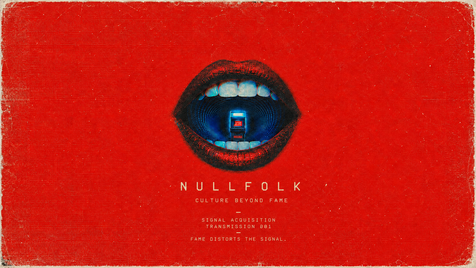 A distressed red title card: an open mouth with a tiny glowing blue vending machine inside its throat, above the words Nullfolk, Culture Beyond Fame, Signal Acquisition, Transmission 001, Fame distorts the signal.